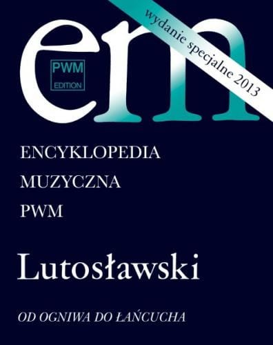Encyklopedia muzyczna PWM - wydanie specjalne - Lutosławski - Od ogniwa do Łańcucha