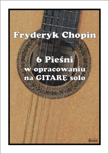 Fryderyk Chopin: 6 pieśni w opracowaniu na gitarę solo - nuty na gitarę klasyczną