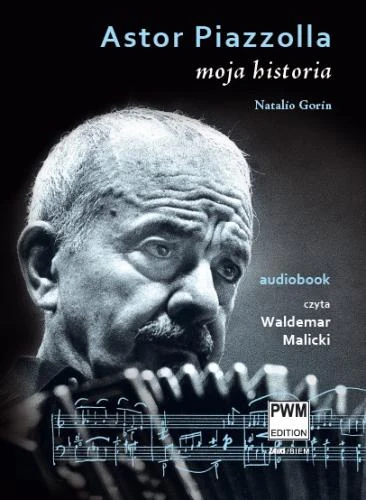 Natalio Gorin: Astor Piazzolla. Moja historia - czyta Waldemar Malicki - audiobook
