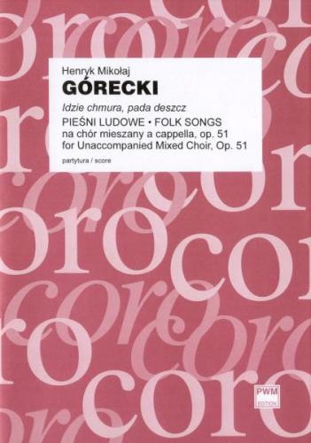 Henryk Mikołaj Górecki: Idzie chmura, pada deszcz pieśni ludowe na chór mieszany a cappella op. 51 (partytura studyjna)
