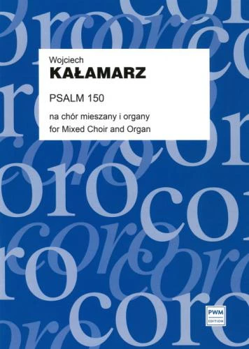 Wojciech Kazimierz Kałamarz: Psalm 150 na chór mieszany i organy (partytura studyjna)