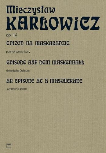 Mieczysław Karłowicz: Dzieła Wszystkie tom 11 - Epizod na maskaradzie op. 14 - poemat symfoniczny na orkiestrę (partytura)
