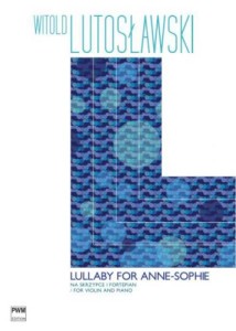 Witold Lutosławski: Lullaby for Anne-Sophie na skrzypce i fortepian - Justyna Danczowska