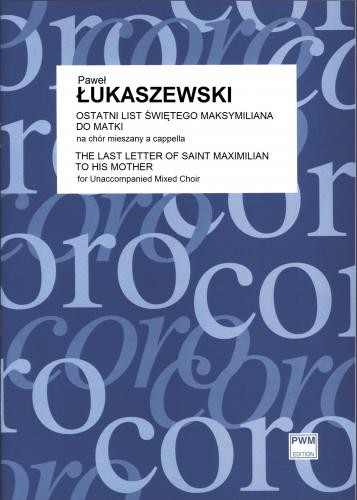 Paweł Łukaszewski: Ostatni list świętego Maksymiliana do matki na chór mieszany a cappella (partytura studyjna)