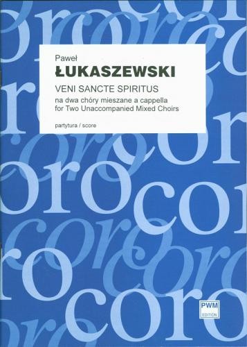 Paweł Łukaszewski: Veni Sancte Spiritus na dwa chóry mieszane a cappella (partytura studyjna)