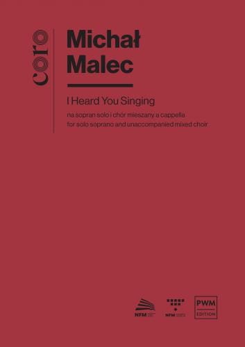 Michał Malec: I Heard You Singing na sopran solo i chór mieszany a capella