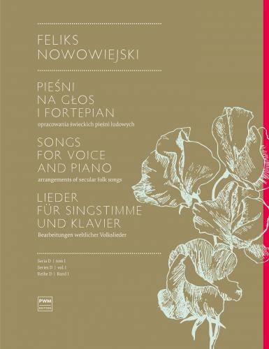 Feliks Nowowiejski: Dzieła Wszystkie seria D tom 1 - Pieśni na głos i fortepian - opracowania świeckich melodii ludowych