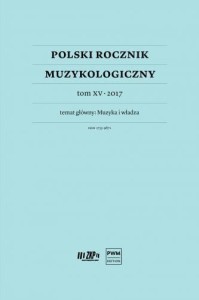 Polski Rocznik Muzykologiczny tom XV 2017 - Muzyka i władza