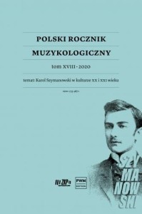 Polski Rocznik Muzykologiczny tom XVIII 2020 - Karol Szymanowski w kulturze XX i XXI wieku