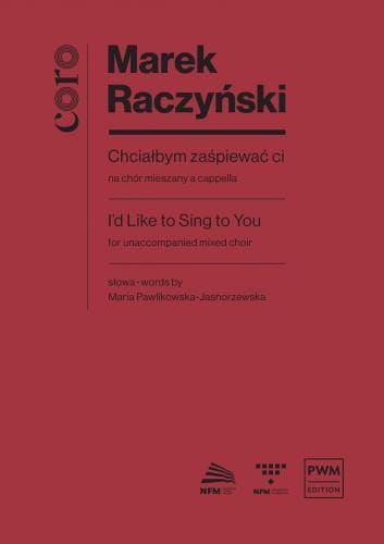Marek Raczyński: Chciałbym zaśpiewać ci na chór mieszany a cappella