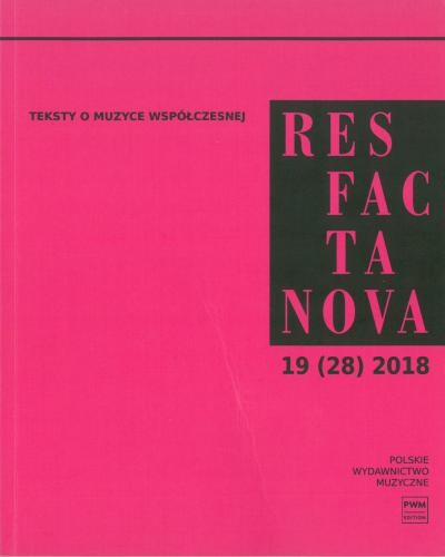 Res Facta Nova 19 (28) 2018 - Teksty o muzyce współczesnej - czasopismo naukowe
