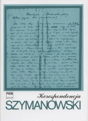 Karol Szymanowski: Korespondencja - Pełna edycja zachowanych listów od i do kompozytora - tom 1: 1903-1919