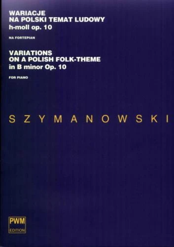 Karol Szymanowski: Wariacje na polski temat ludowy h-moll na fortepian op. 10