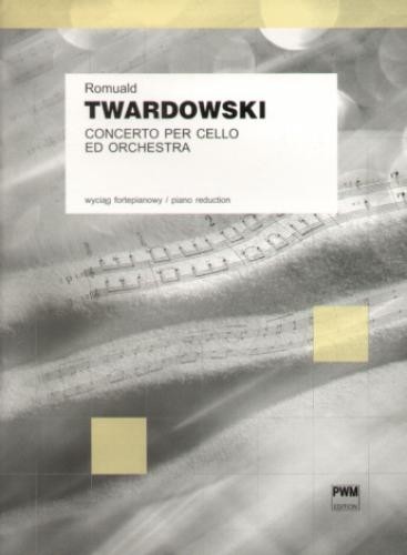 Romuald Twardowski: Concerto per Cello ed Orchestra - Koncert na wiolonczelę i orkiestrę - Tomasz Strahl - nuty na wiolonczelę i fortepian