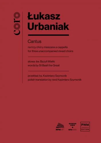 Łukasz Urbaniak: Cantus na trzy chóry mieszane a cappella