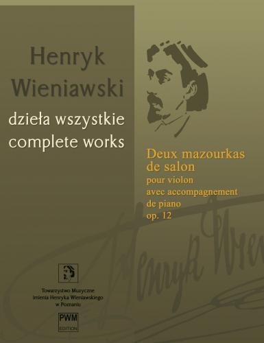 Henryk Wieniawski: Dzieła Wszystkie tom 18 - Deux mazourkas de salon pour violon avec accompagnement de piano op. 12 - Dwa mazurki salonowe - nuty na skrzypce i fortepian