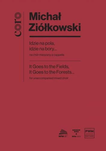 Michał Ziółkowski: Idzie na pola, idzie na bory... na chór mieszany a cappella