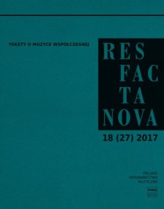 Res Facta Nova 18 (27) 2017 - Teksty o muzyce współczesnej - czasopismo naukowe