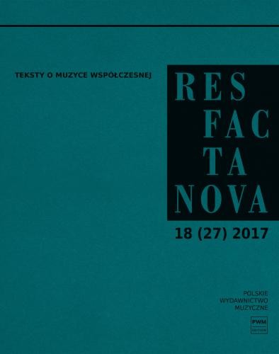 Res Facta Nova 18 (27) 2017 - Teksty o muzyce współczesnej - czasopismo naukowe
