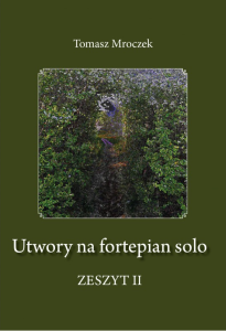 Utwory na fortepian solo - zeszyt drugi - Tomasz Mroczek