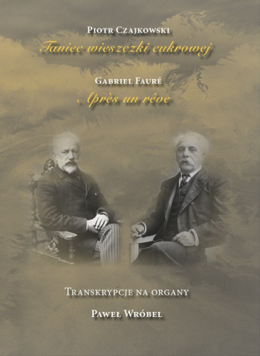 Piotr Czajkowski: Taniec wieszczki cukrowej, Gabriel Faure: Apres un reve - Transkrypcje na organy - Paweł Wróbel