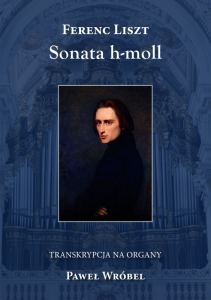 Ferenc Liszt: Sonata h-moll - transkrypcja na organy - Paweł Wróbel