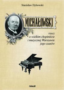 Aleksander Michałowski. Rzecz o wielkim chopiniście i muzycznej Warszawie jego czasów - Stanisław Dybowski