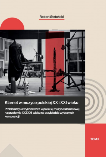 Klarnet w muzyce polskiej XX i XXI wieku - tom II - Robert Stefański