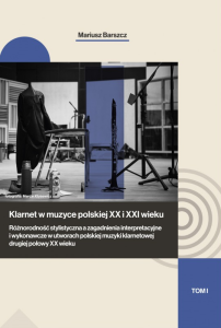 Klarnet w muzyce polskiej XX i XXI wieku - tom I - Mariusz Barszcz