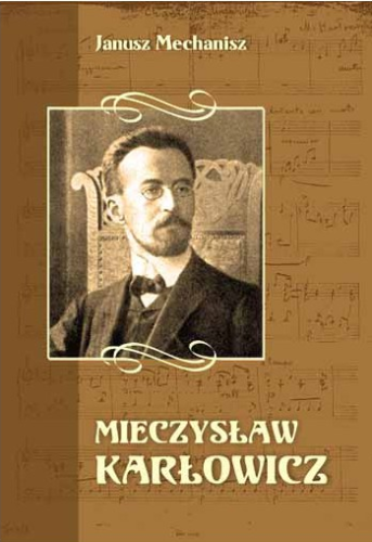 Mieczysław Karłowicz - biografia - Janusz Mechanisz