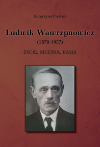 Ludwik Wawrzynowicz - życie, muzyka, pasja - Katarzyna Pietroń