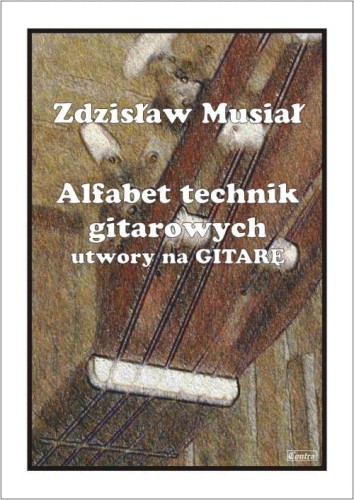 Zdzisław Musiał: Alfabet technik gitarowych - nuty na gitarę