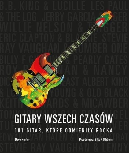 Gitary wszech czasów - 101 gitar które odmieniły rocka - Dave Hunter , Billy F. Gibbons