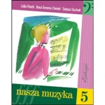 Nasza muzyka 5 - Lidia Florek, Tatiana Stachak, Ilona Tomera-Chmiel - podręcznik i solfeż do kształcenia słuchu dla klasy 5 szkoły muzycznej I stopnia