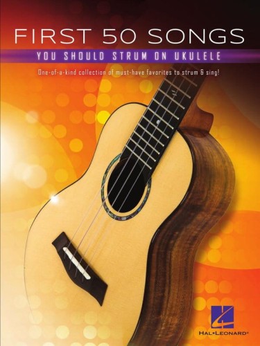 First 50 Songs You Should Strum on Ukulele - śpiewnik na ukulele z nutami i akordami, dla początkujących