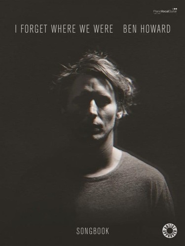 Ben Howard: I Forget Where We Were (PVG) - nuty na fortepian, melodia, akordy gitarowe i słowa