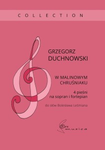 Grzegorz Duchnowski: W malinowym chruśniaku - 4 pieśni na sopran i fortepian