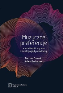 Adam Bartoszek, Bartosz Danecki: Muzyczne preferencje a wrażliwość etyczna i światopoglądy młodzieży