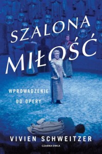 Vivien Schweitzer: Szalona miłość - Wprowadzenie do opery