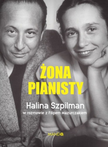 Żona pianisty - Halina Szpilman w rozmowie z Filipem Mazurczakiem