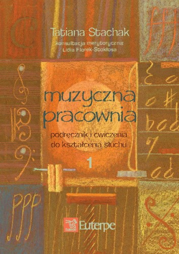 Tatiana Stachak: Muzyczna pracownia 1 - podręcznik i ćwiczenia do kształcenia słuchu