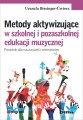 Urszula Bissinger-Ćwierz: Metody aktywizujące w szkolnej i pozaszkolnej edukacji muzycznej - poradnik dla nauczycieli i animatorów