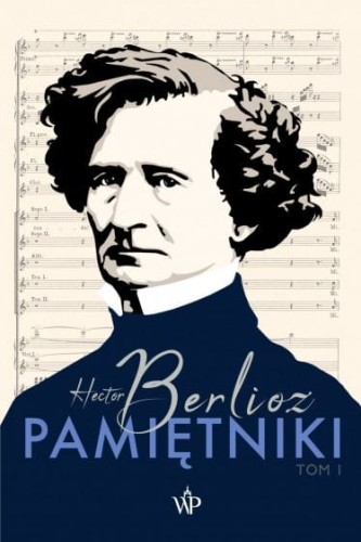 Hector Berlioz: Pamiętniki - tom 1