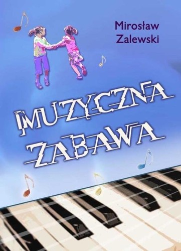 Mirosław Zalewski: Muzyczna zabawa - muzykoterapia w praktyce (+ płyta CD)