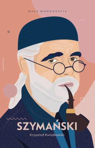 Krzysztof Kwiatkowski: Szymański - małe monografie