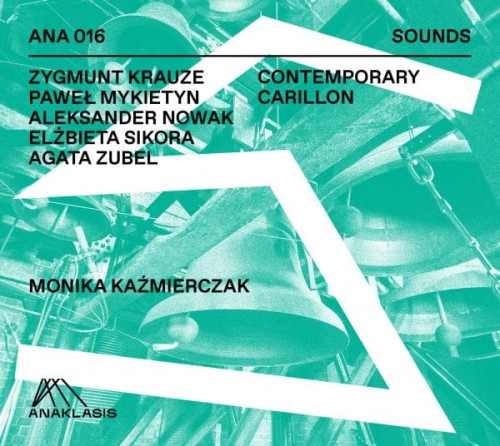 Zygmunt Krauze, Paweł Mykietyn, Aleksander Nowak, Elżbieta Sikora, Agata Zubel: Contemporary Carillon - Monika Kaźmierczak - seria Sounds - płyta CD