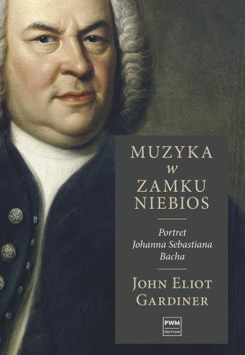 John Eliot Gardiner: Muzyka w zamku niebios - portret Jana Sebastiana Bacha