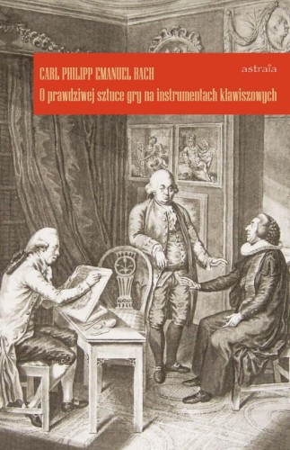 Carl Philipp Emanuel Bach: O prawdziwej sztuce gry na instrumentach klawiszowych