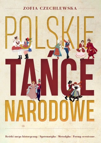 Zofia Czechlewska: Polskie tańce narodowe - krótki zarys historyczny, systematyka, metodyka, formy sceniczne