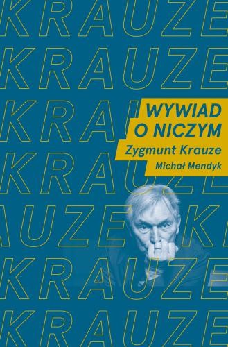 Zygmunt Krauze, Michał Mendyk: Wywiad o niczym